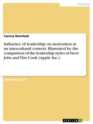 cover image of Influence of leadership on motivation in an intercultural context. Illustrated by the comparison of the leadership styles of Steve Jobs and Tim Cook (Apple Inc.)